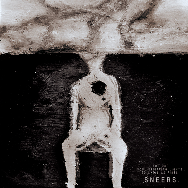 Sneers. - For Our Soul-Uplifting Lights To Shine As Fires (vinyl 12